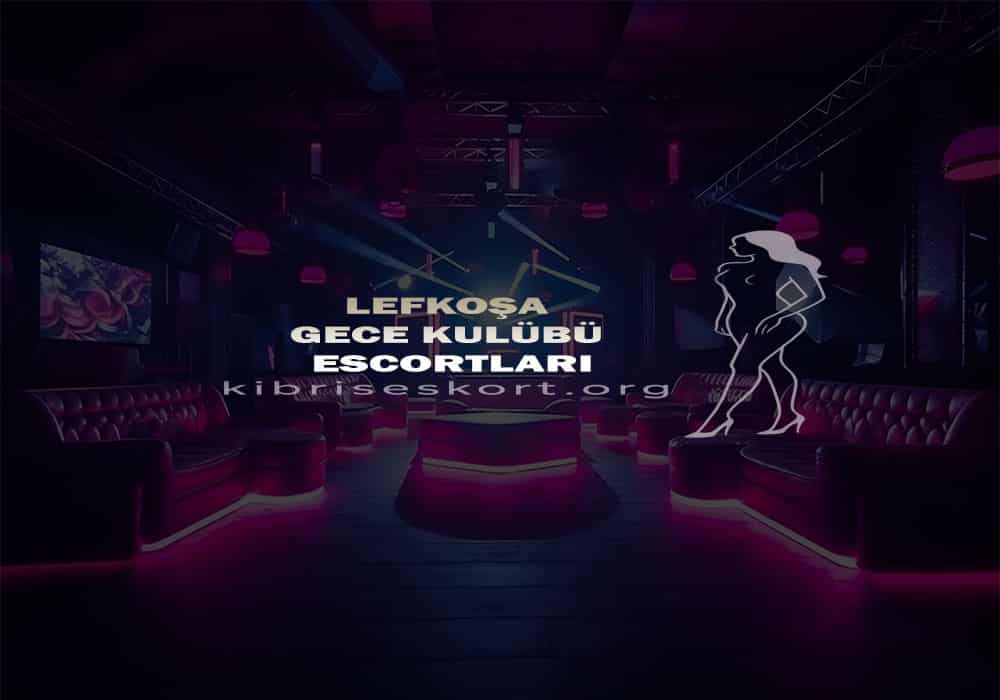 Lefkoşa Gece Kulübü Escortları